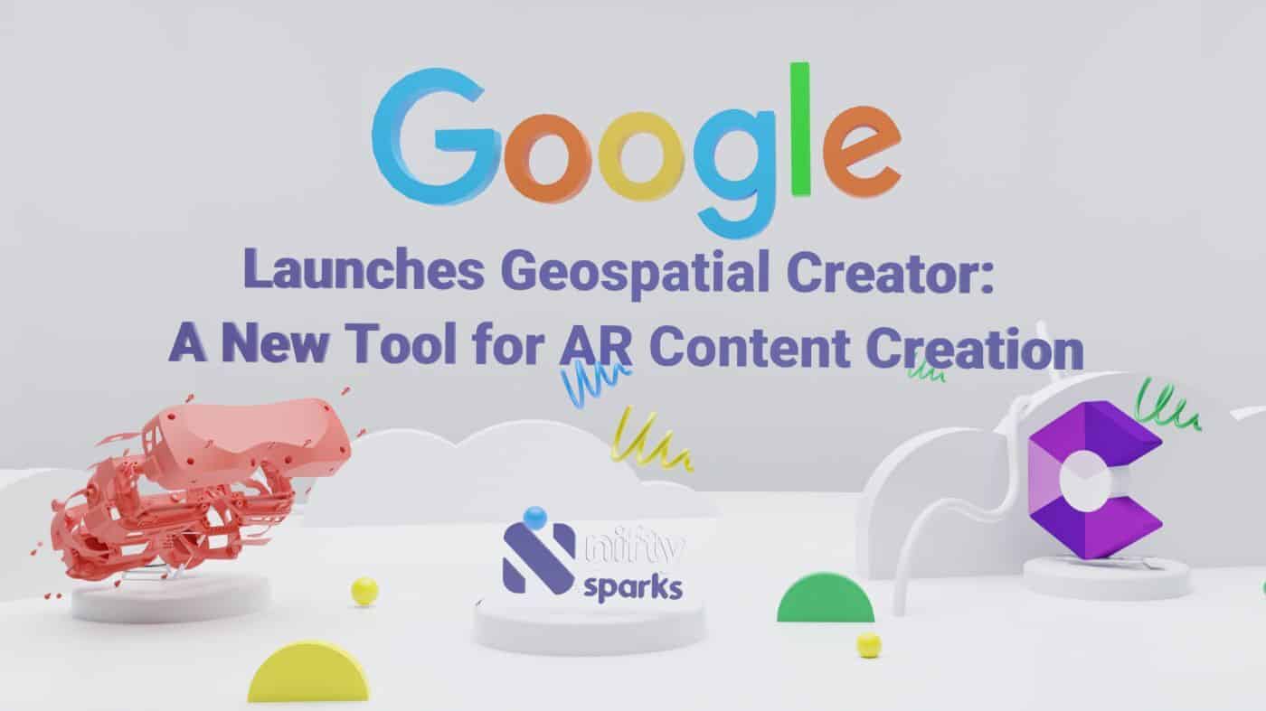 Google’s Geospatial Creator: Opening the Door to AR Development and Immersive Experience