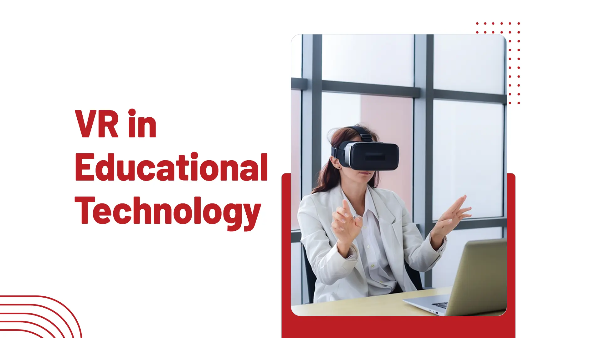 Virtual Reality VR in Educational Technology