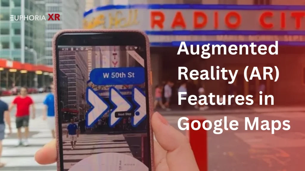 Augmented Reality Features in Google Maps - Euphoria XR