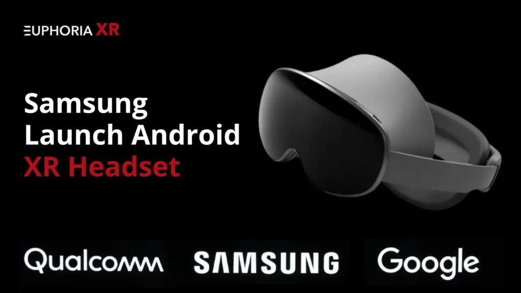 Samsung Launch Android XR Headset - Euphoria XR