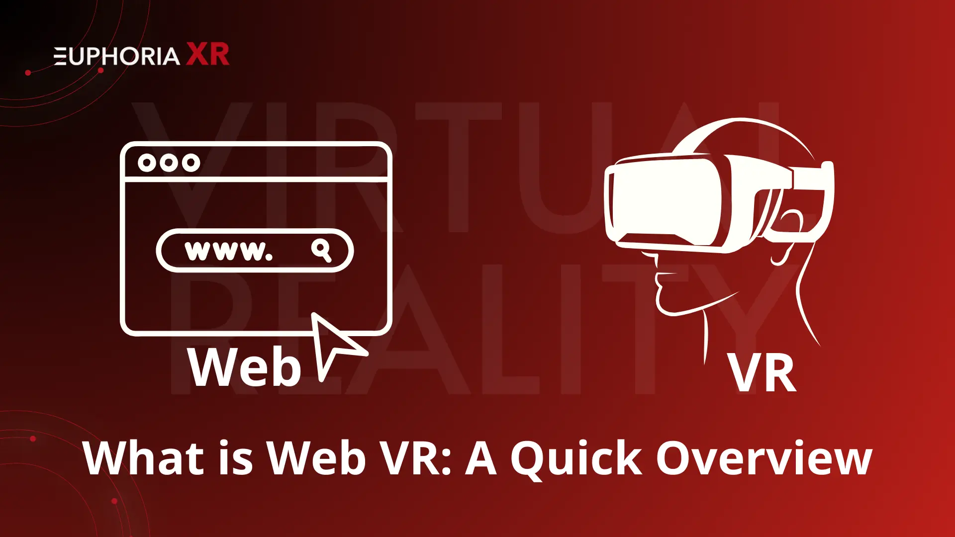 What is Web VR A Quick Overview - Euphoria XR