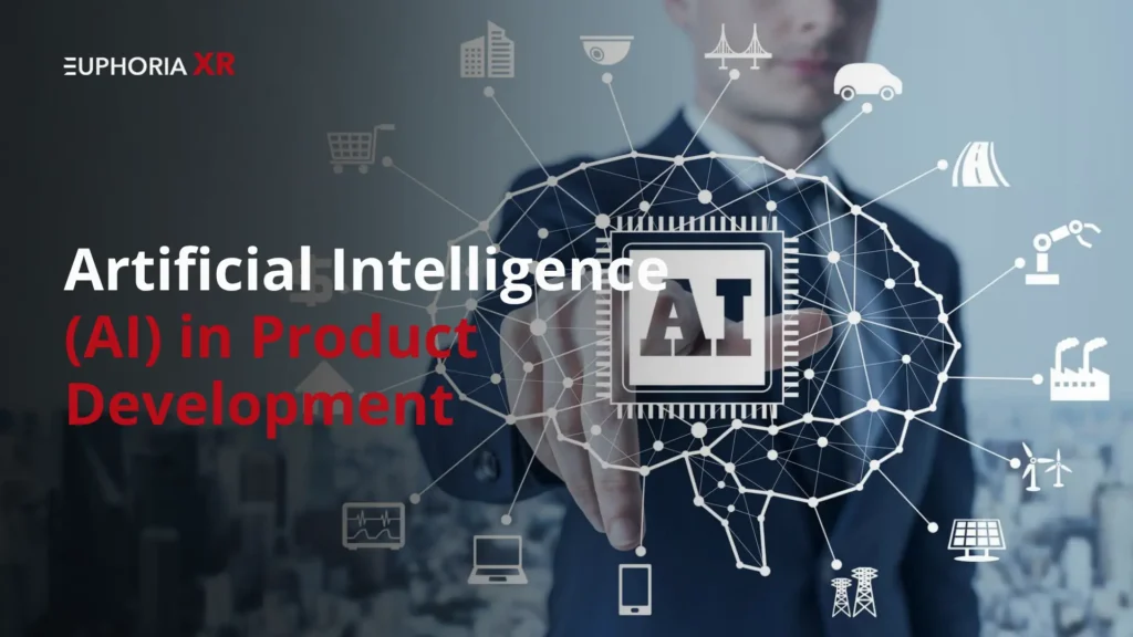 Artificial Intelligence (AI) in Product Development - Euphoria XR