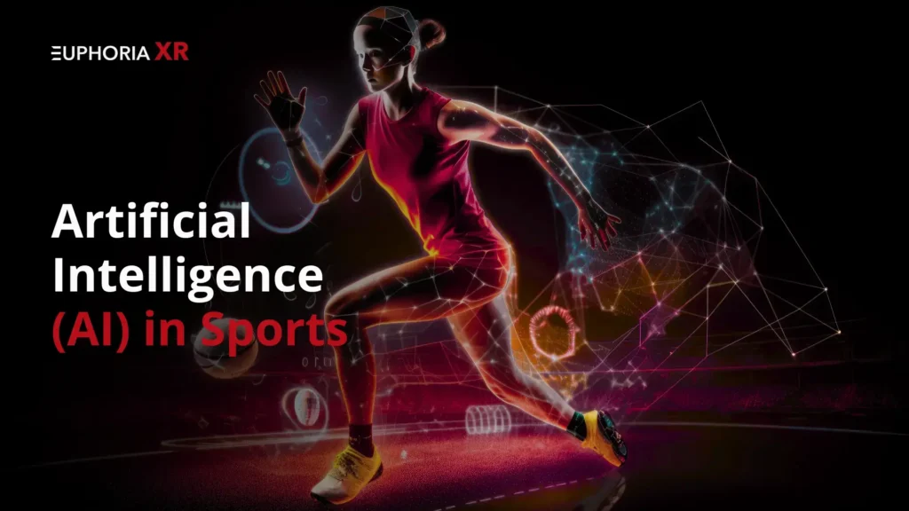 Artificial Intelligence (AI) in Sports - Euphoria XR
