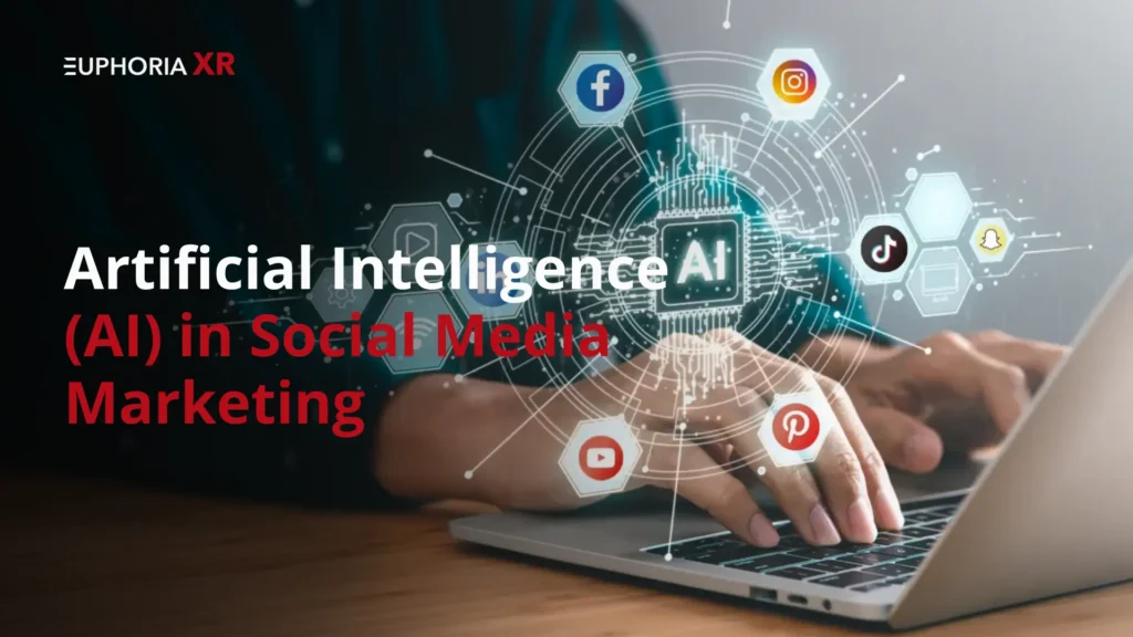 Artificial Intelligence (AI) for Social Media Marketing - EuphoriaXR