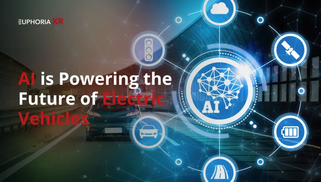 AI is Powering the Future of Electric Vehicles - EuphoriaXR