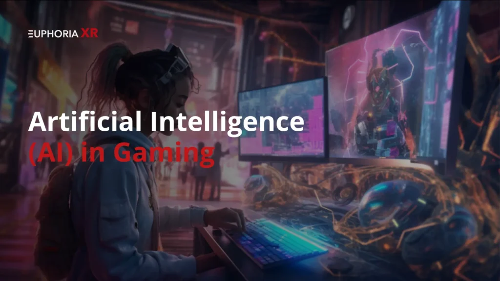 Artificial Intelligence (AI) in Gaming - Euphoria XR
