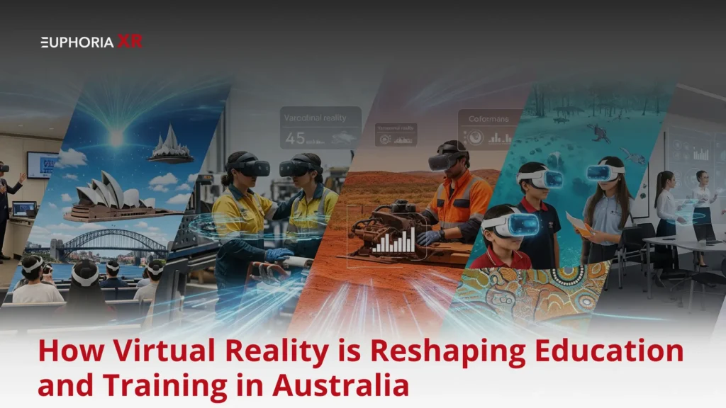 How Virtual Reality is Reshaping Education & Training in Australia - Euphoria XR