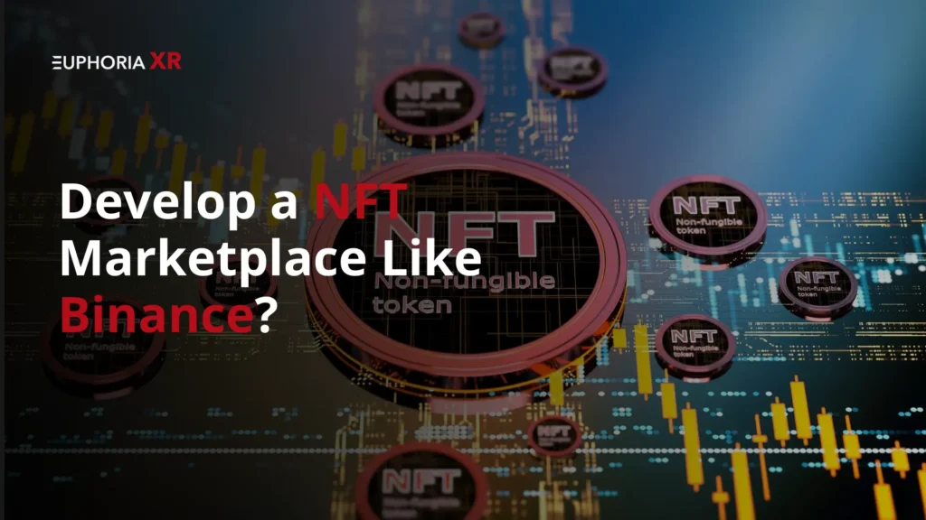 Develop a NFT Marketplace Like Binance - EuphoriaXR