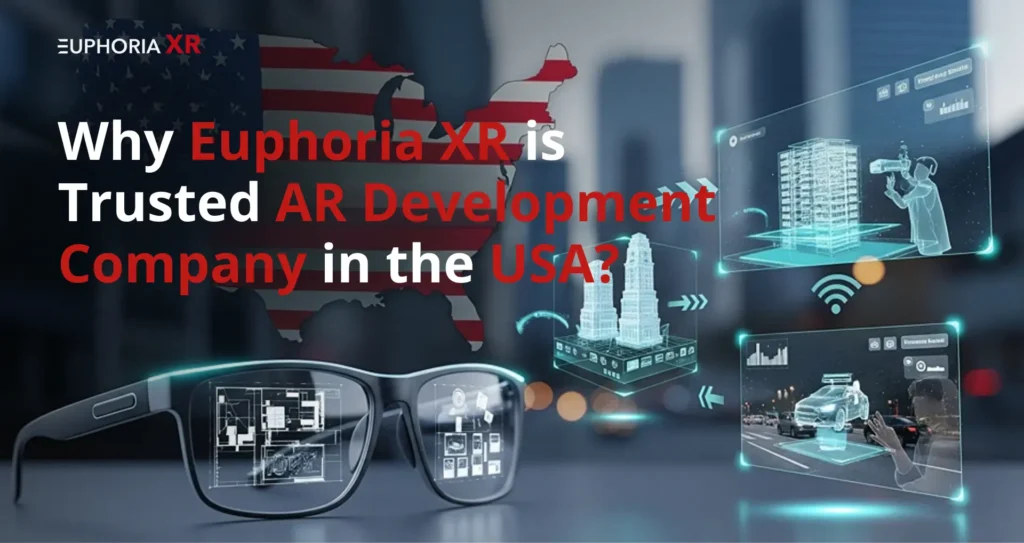 Why EuphoriaXR is Trusted AR Development Company in USA - Euphoria XR