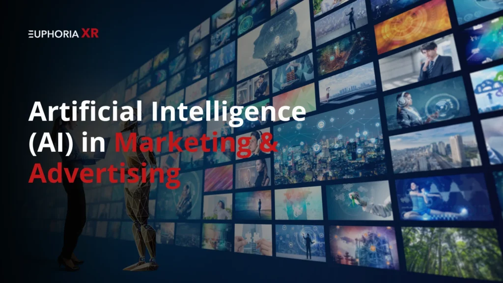 Artificial Intelligence (AI) in Marketing & Advertising - Euphoria XR