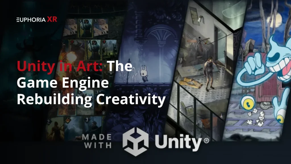 Unity in Art The Game Engine Rebuilding Creativity - Euphoria XR
