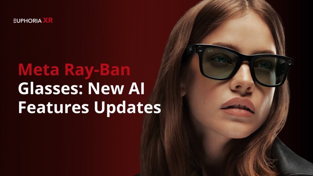 Meta Ray-Ban Glasses New AI Features Updates to Expect in September - Euphoria XR