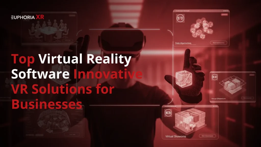 Top Virtual Reality Software Innovative VR Solutions for Businesses - Euphoria XR