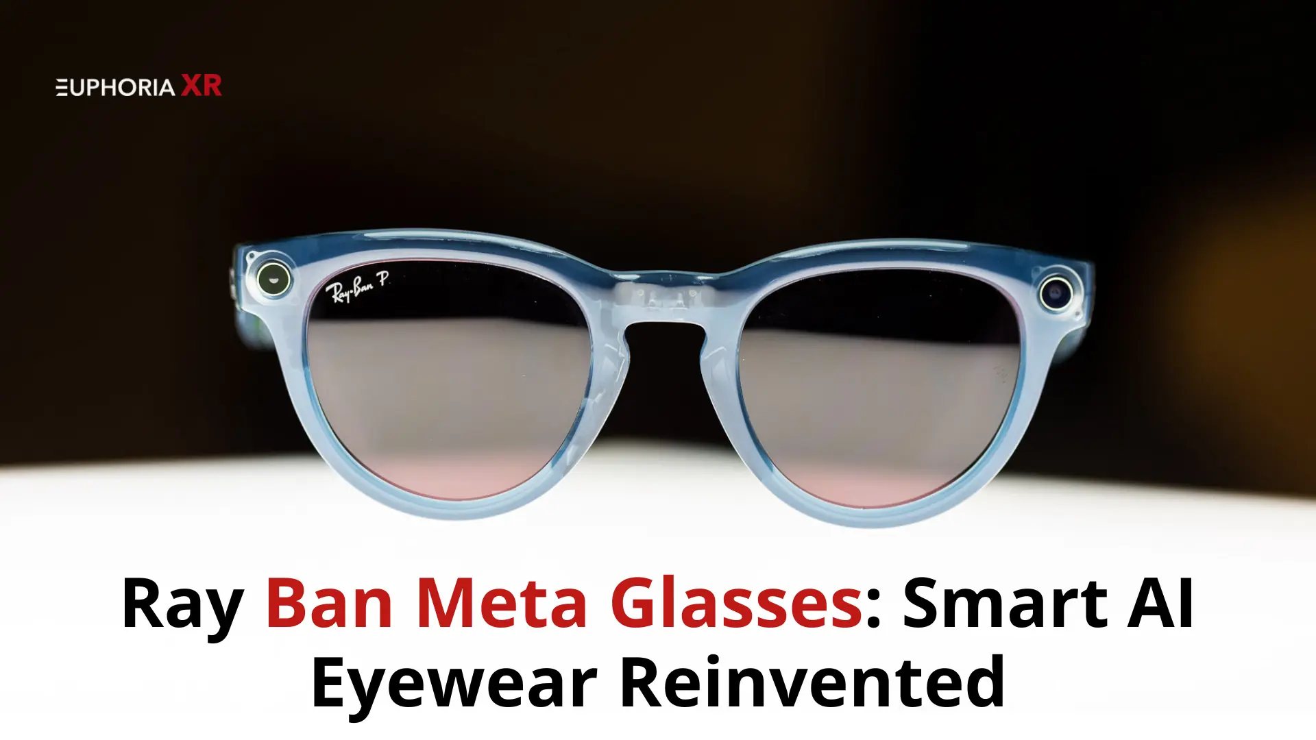 Ray Ban Meta Glasses Smart AI Eyewear Reinvented - Euphoria XR