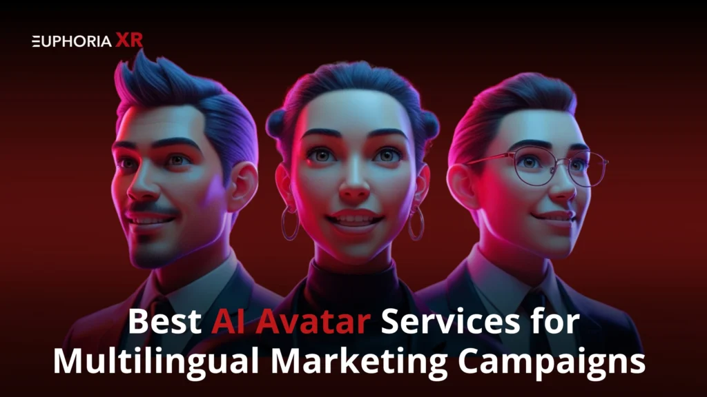 The Best AI Avatar Services for Multilingual Marketing Campaigns - EuphoriaXR