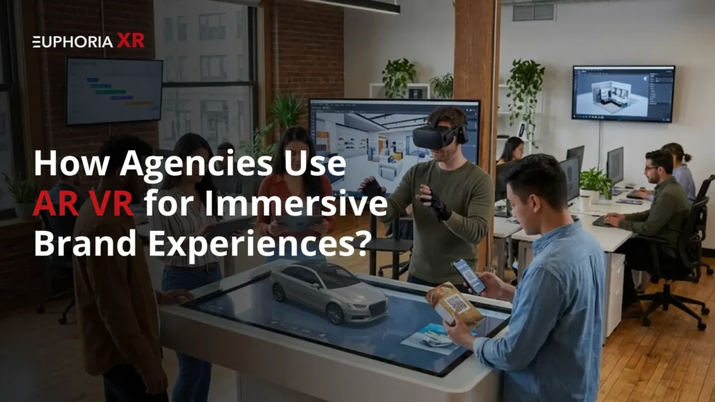 How Agencies Use AR VR for Immersive Brand Experiences - Euphoria XR