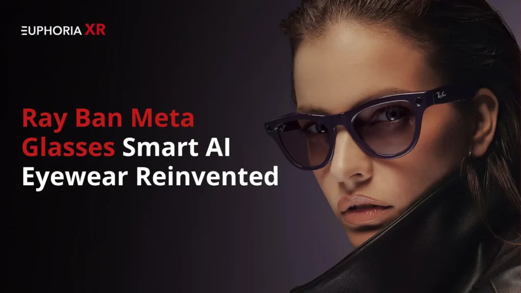 Ray Ban Meta Glasses Smart AI Eyewear Reinvented - Euphoria XR