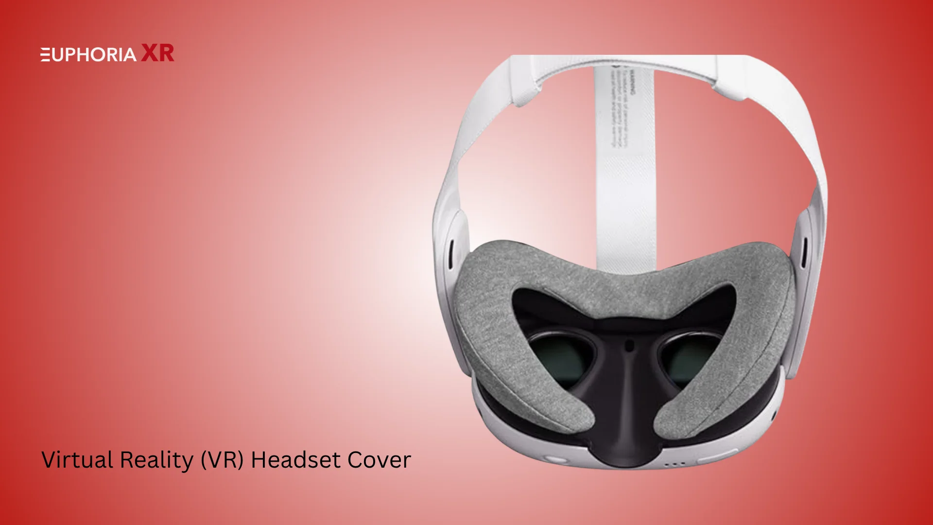 Virtual Reality (VR) Headset Cover - Best VR Accessories - Euphoria XR