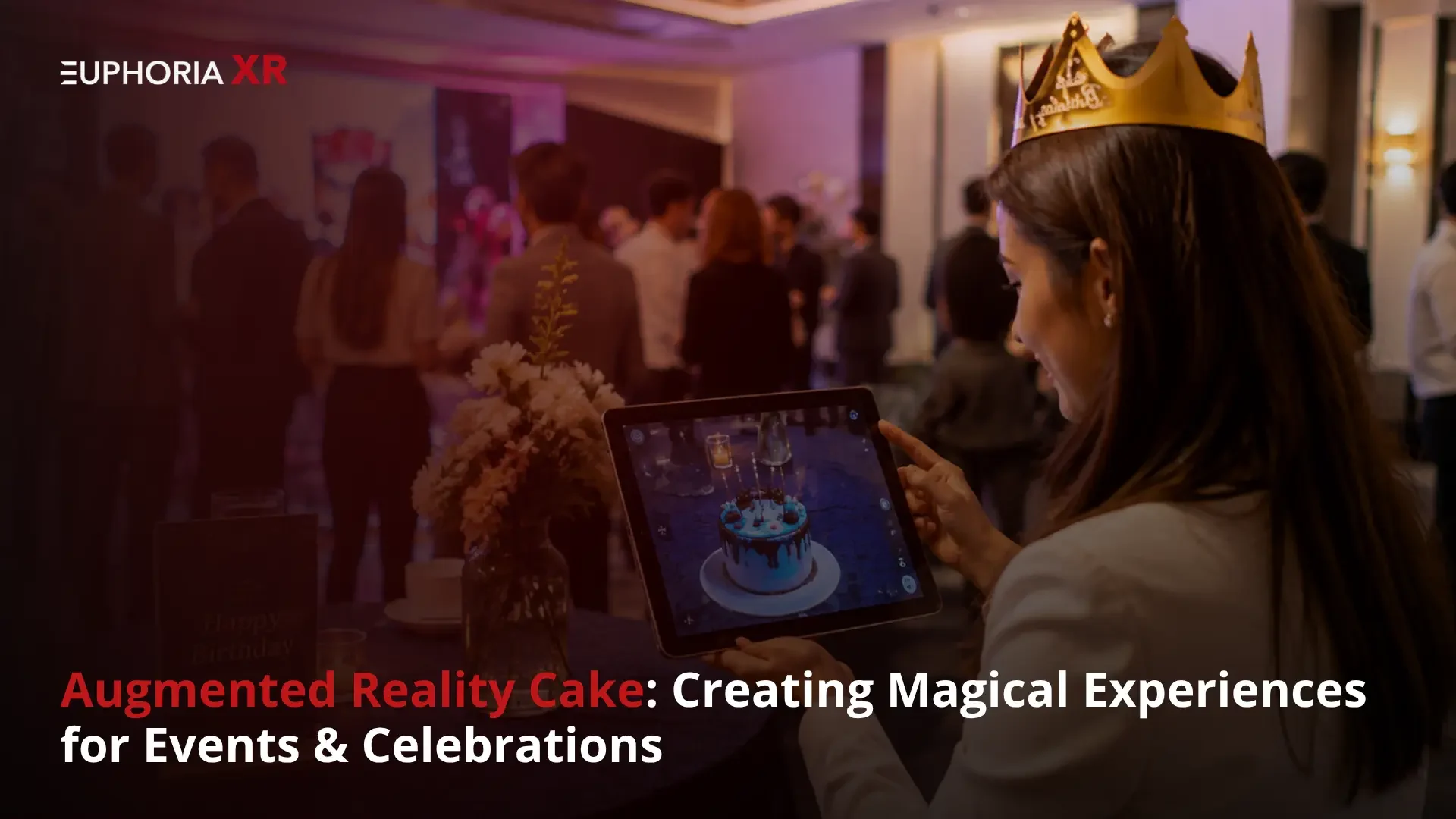 Augmented Reality Cake Creating Magical Experiences for Events & Celebrations - Euphoria XR