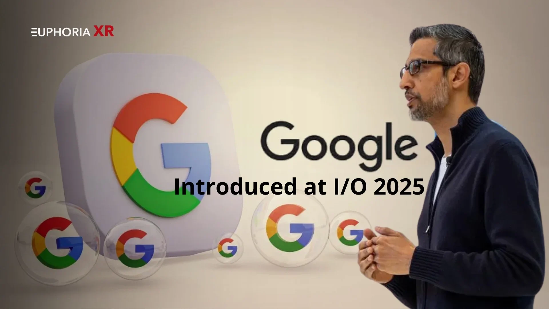 Google I-O 2025 AI Updates Everything Announced - Euphoria XR