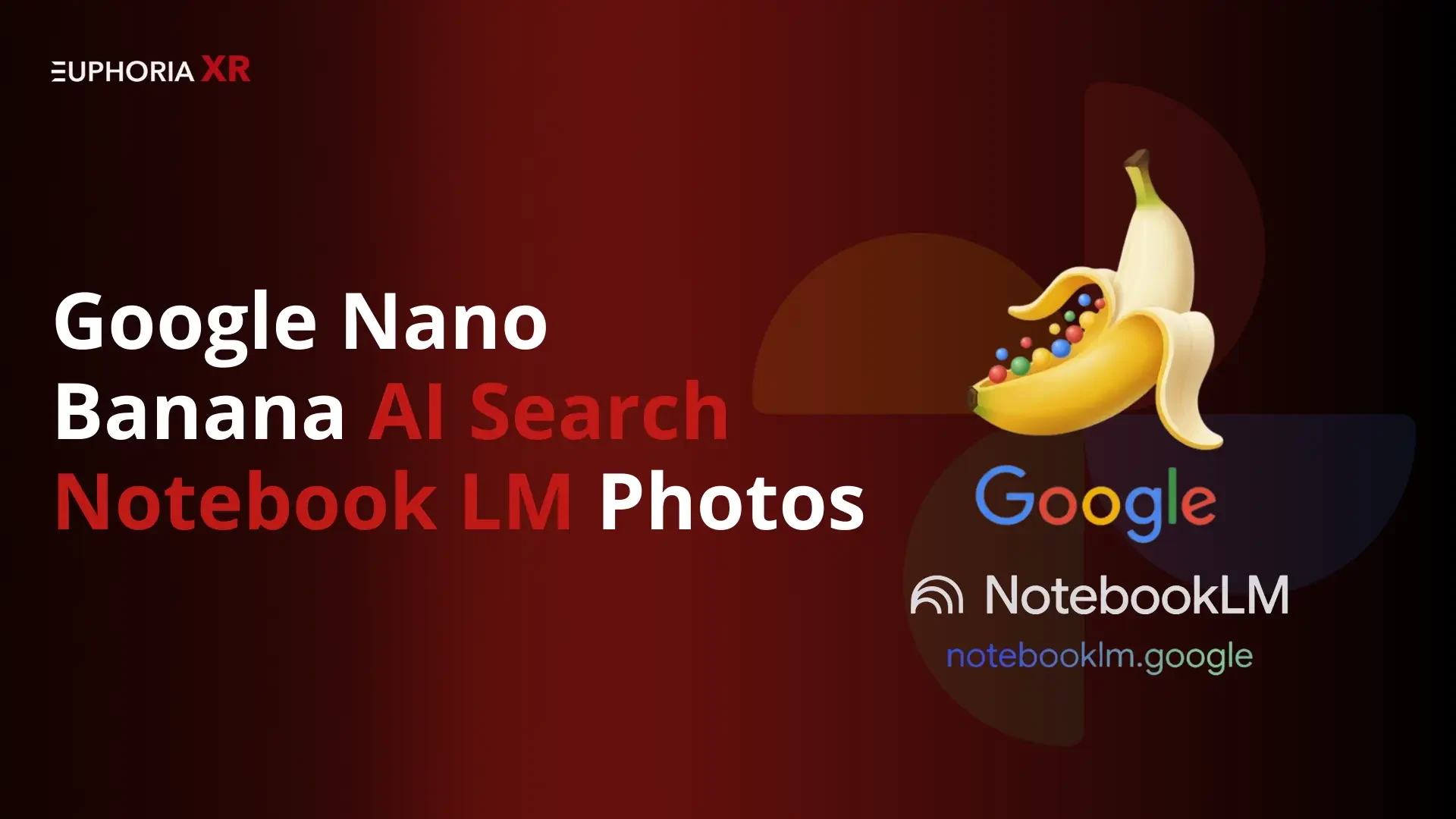 Google’s viral Nano Banana AI coming to Search, NotebookLM, and Photos - Euphoria XR