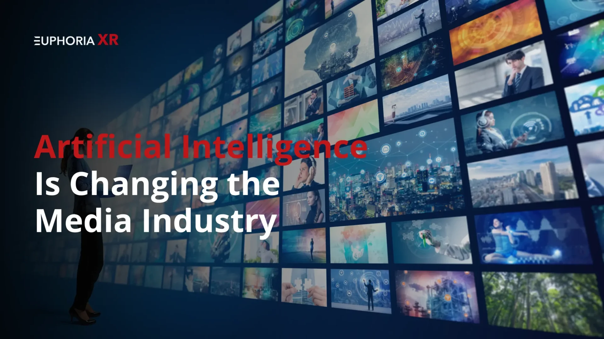 Guide: How AI Is Changing the Media Industry - EuphoriaXR