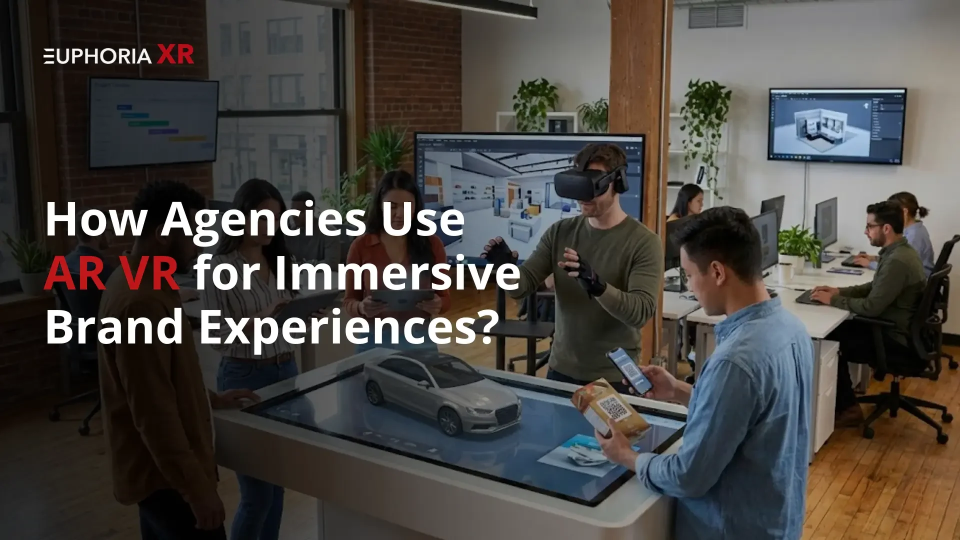 How Agencies Use AR VR for Immersive Brand Experiences - Euphoria XR