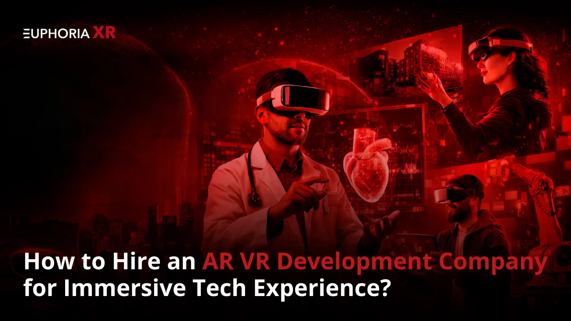 How to Hire an AR VR Development Company for Immersive Tech Experience - Euphoria XR