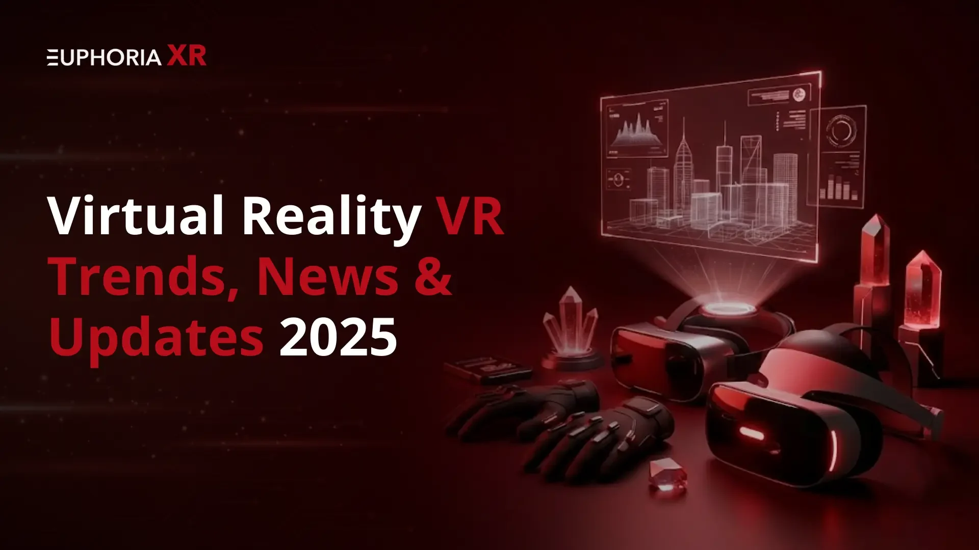 Virtual Reality VR Trends News and Updates Announcements 2025 - Euphoria XR