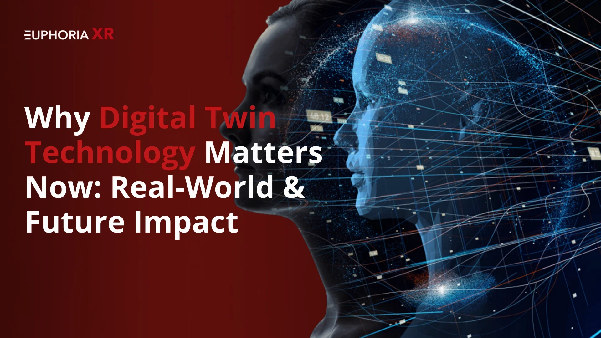 Why Digital Twin Technology Matters - Real World Use Cases, Benefits, and Future Impact - Euphoria XR